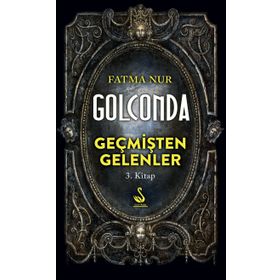 Golconda: Geçmişten Gelenler 3. Kitap - Fatma Nur