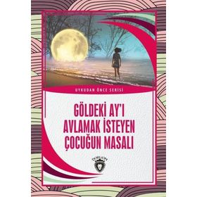 Göldeki Ay'ı Avlamak İsteyen Çocuğun Masalı - Kolektif - Dorlion Yayınevi