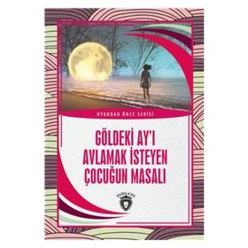 Göldeki Ay'ı Avlamak İsteyen Çocuğun Masalı - Kolektif - Dorlion Yayınevi