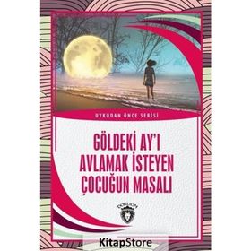 Göldeki Ay'ı Avlamak İsteyen Çocuğun Masalı - Kolektif - Dorlion Yayınevi
