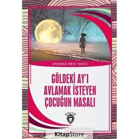 Göldeki Ay'ı Avlamak İsteyen Çocuğun Masalı - Kolektif - Dorlion Yayınevi