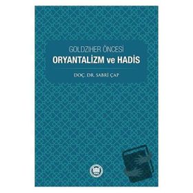 Goldziher Öncesi Oryantalizm ve Hadis Sabri Çap