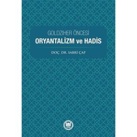 Goldziher Öncesi Oryantalizm ve Hadis Sabri Çap