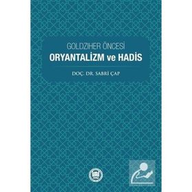 Goldziher Öncesi Oryantalizm ve Hadis Sabri Çap