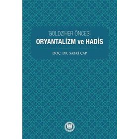 Goldziher Öncesi Oryantalizm ve Hadis Sabri Çap