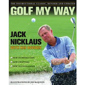 Golf My Way: The Instructional Classic, Revised and Updated