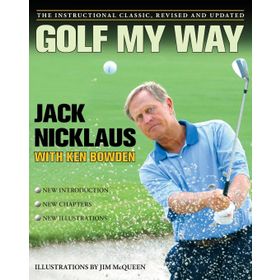 Golf My Way: The Instructional Classic, Revised and Updated