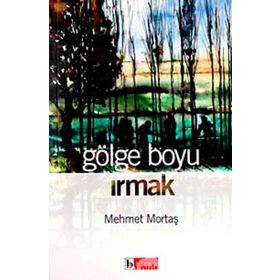 GÖLGE BOYU IRMAK - MEHMET MORTAŞ