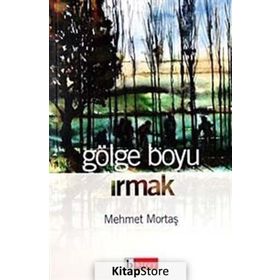 GÖLGE BOYU IRMAK - MEHMET MORTAŞ