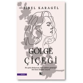 Gölge Çiçeği - Sibel Karagül - Çınaraltı Yayınları