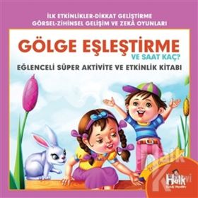 Gölge Eşleştirme ve Saat Kaç-Eğlenceli Süper Aktivite ve Etkinlik Kitabı-Ferhat Çınar