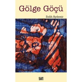 Gölge Göçü - Salih Aydemir