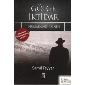 GÖLGE İKTİDAR 1 NUMARA'NIN İZİNDE - ERGENEKON İDDİANAMESİNİN ŞİFRELERİ - ŞAMİL TAYYAR