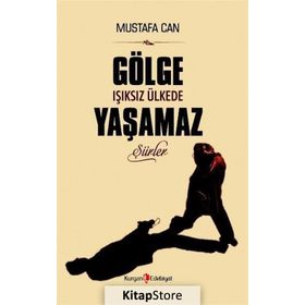 Gölge Işıksız Ülkede Yaşamaz - Mustafa Can