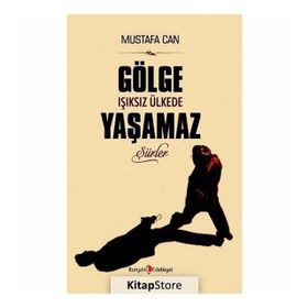 Gölge Işıksız Ülkede Yaşamaz - Mustafa Can