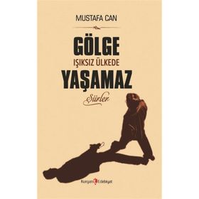 Gölge Işıksız Ülkede Yaşamaz - Mustafa Can