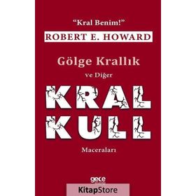 Gölge Krallık ve Diğer Kral Kull Maceraları-Kral Benim / Robert E. Howard