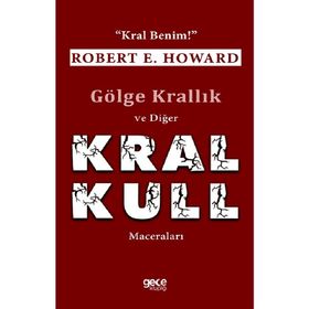 Gölge Krallık ve Diğer Kral Kull Maceraları-Kral Benim / Robert E. Howard