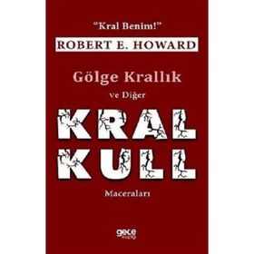 Gölge Krallık ve Diğer Kral Kull Maceraları-Kral Benim / Robert E. Howard