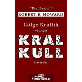 Gölge Krallık ve Diğer Kral Kull Maceraları-Kral Benim / Robert E. Howard