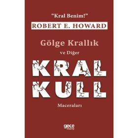 Gölge Krallık ve Diğer Kral Kull Maceraları-Kral Benim / Robert E. Howard