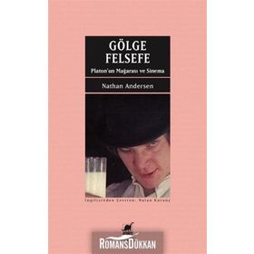 Gölge ve Felsefe - Platon un Mağarası ve Sinema - Nathan Andersen