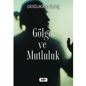 Gölge ve Mutluluk - Doğukan Tunç