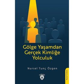 Gölge Yaşamdan Gerçek Kimliğe Yolculuk Nursel Tunç Özgen