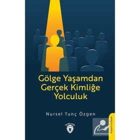 Gölge Yaşamdan Gerçek Kimliğe Yolculuk Nursel Tunç Özgen