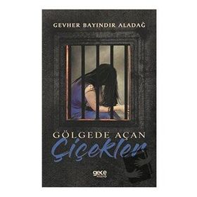 Gölgede Açan Çiçekler - Gevher Bayındır Aladağ