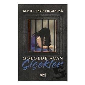 Gölgede Açan Çiçekler - Gevher Bayındır Aladağ