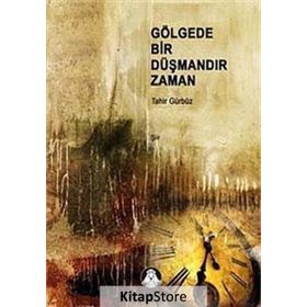 GÖLGEDE BIR DÜŞMANDIR ZAMAN - TAHIR GÜNDÜZ