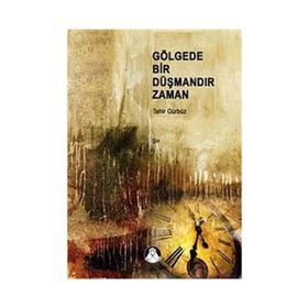 GÖLGEDE BIR DÜŞMANDIR ZAMAN - TAHIR GÜNDÜZ