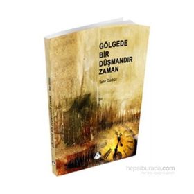 GÖLGEDE BIR DÜŞMANDIR ZAMAN - TAHIR GÜNDÜZ
