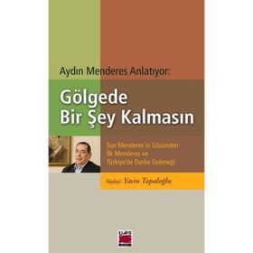 Gölgede Bir Şey Kalmasın Son Menderes'in Gözünden İlk Menderes ve Türkiye'de Darbe Geleneği Elips Kitap