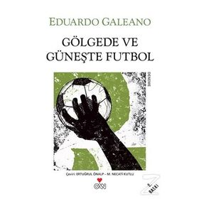 GÖLGEDE VE GÜNEŞTE FUTBOL - EDUARDO GALEANO