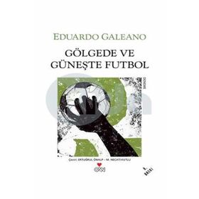 GÖLGEDE VE GÜNEŞTE FUTBOL - EDUARDO GALEANO