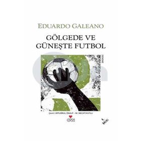 GÖLGEDE VE GÜNEŞTE FUTBOL - EDUARDO GALEANO