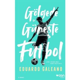 GÖLGEDE VE GÜNEŞTE FUTBOL - EDUARDO GALEANO