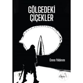 Gölgedeki Çiçekler - Emre Yıldırım