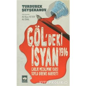 Gölgedeki İsyan 1916 Çarlık Mezalimine Karşı Soylu Direniş Hareketi - Ali Rıza Yeter ;Ali Ünal