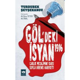 Gölgedeki İsyan 1916 Çarlık Mezalimine Karşı Soylu Direniş Hareketi - Ali Rıza Yeter ;Ali Ünal