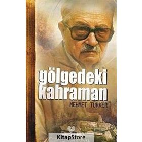 GÖLGEDEKİ KAHRAMAN - MEHMET TÜRKER