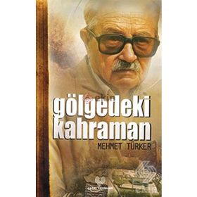 GÖLGEDEKİ KAHRAMAN - MEHMET TÜRKER