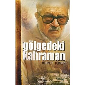GÖLGEDEKİ KAHRAMAN - MEHMET TÜRKER