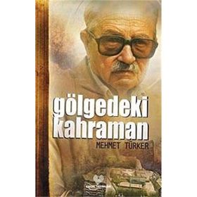 GÖLGEDEKİ KAHRAMAN - MEHMET TÜRKER