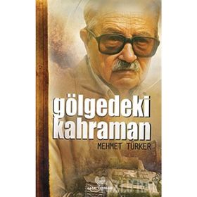 GÖLGEDEKİ KAHRAMAN - MEHMET TÜRKER