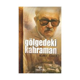 GÖLGEDEKİ KAHRAMAN - MEHMET TÜRKER
