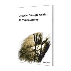 Gölgeler Güneşte Gezinir - Tuğrul Atasoy