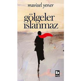 GÖLGELER ISLANMAZ - MAVISEL YENER